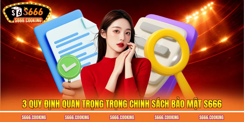 3 quy định quan trọng trong chính sách bảo mật S666