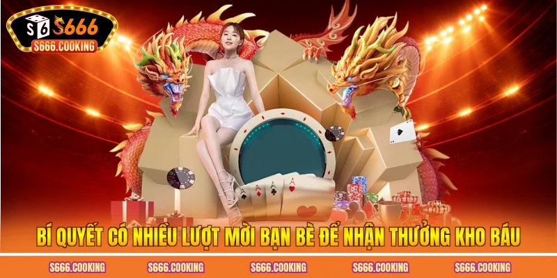 Bí quyết có nhiều lượt mời bạn bè để nhận thưởng kho báu