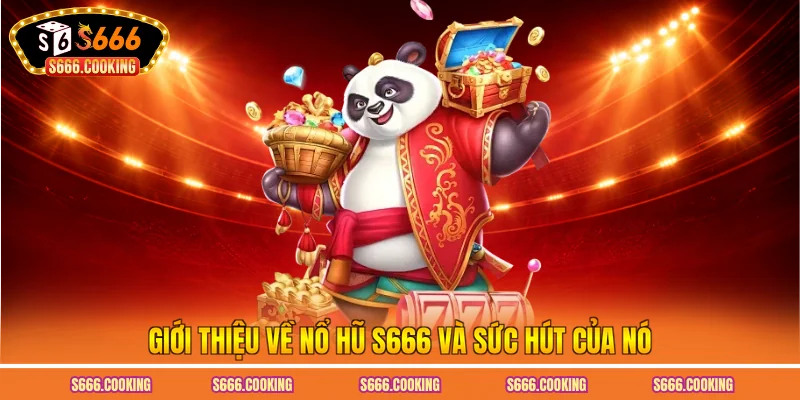 Giới thiệu về nổ hũ S666 và sức hút của nó
