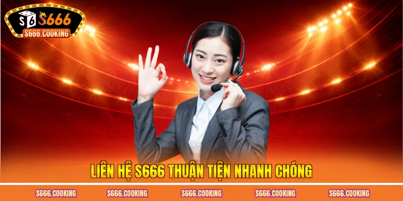 Liên hệ S666 thuận tiện nhanh chóng