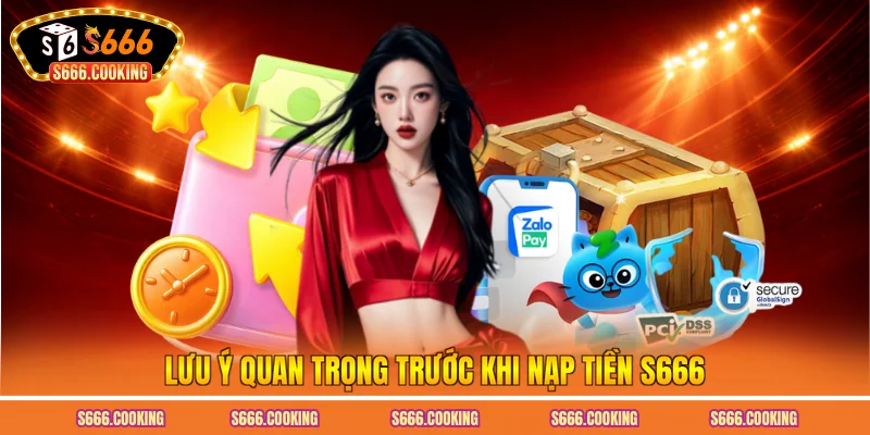 Lưu ý quan trọng trước khi nạp tiền S666