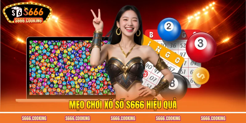 Mẹo chơi xổ số S666 hiệu quả