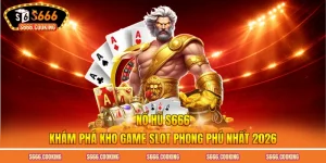 Nổ Hũ S666 - Khám Phá Kho Game Slot Phong Phú Nhất 2026
