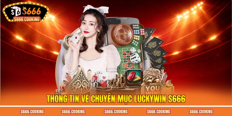 Thông tin về chuyên mục luckywin S666