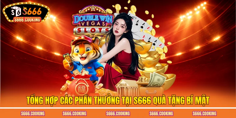 Tổng hợp các phần thưởng tại S666 quà tặng bí mật