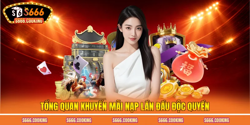 Tổng quan khuyến mãi nạp lần đầu độc quyền
