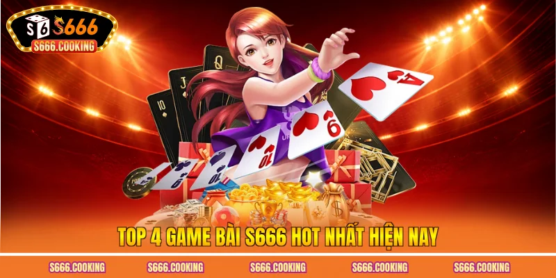 Top 4 game bài S666 hot nhất hiện nay